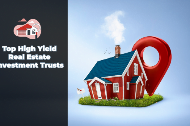 Top High Yield Real Estate Investment Trusts
