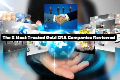 The 5 Most Trusted Gold IRA Companies Reviewed