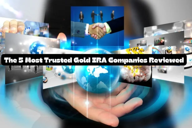 The 5 Most Trusted Gold IRA Companies Reviewed