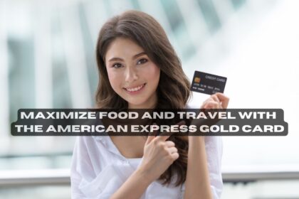 Maximize Food and Travel with the American Express Gold Card