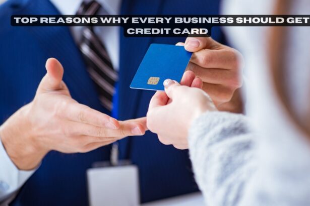 Reasons Why Every Business Should Get a Credit Card
