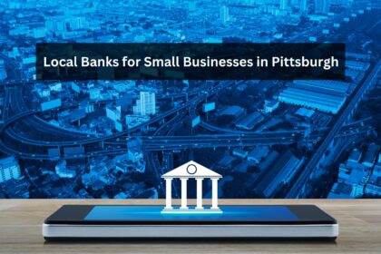 Local Banks for Small Businesses in Pittsburgh