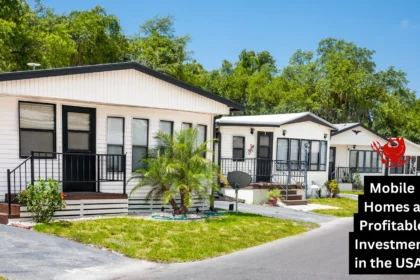 Are Mobile Homes a Profitable Investment in the USA?