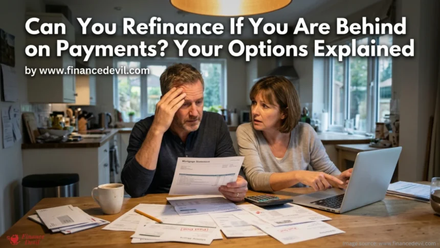 Can You Refinance If You Are Behind on Payments