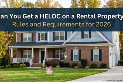 Can You Get a HELOC on a Rental Property? Rules and Requirements for 2026