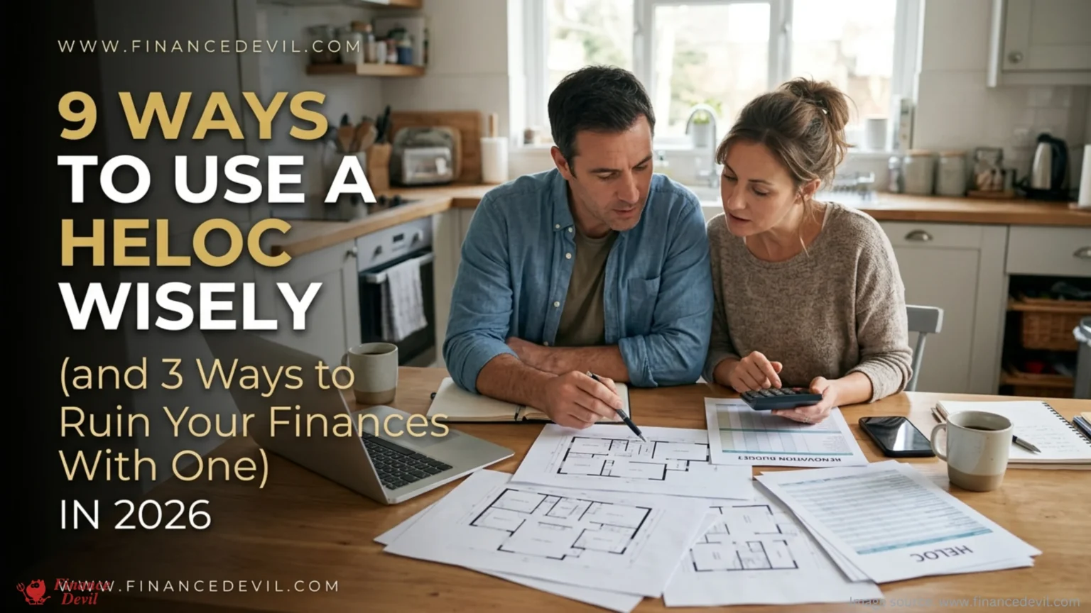 9 Ways to Use a HELOC Wisely (and 3 Ways to Ruin Your Finances With One) in 2026